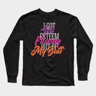 Self Esteem Out of my Butt Long Sleeve T-Shirt